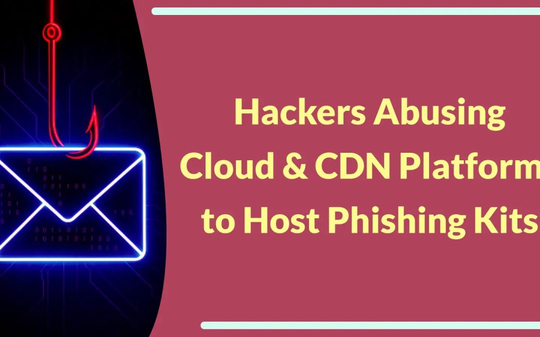 “Cybercriminals Exploit Trusted Cloud and CDN Services for Phishing Operations”